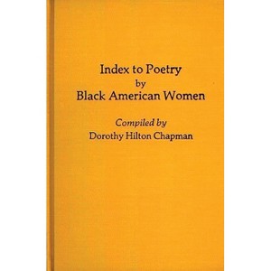 Index to Poetry by Black American Women - (Bibliographies and Indexes in Afro-American and African Stud) by  Dorothy Hilton Chapman (Hardcover) - 1 of 1