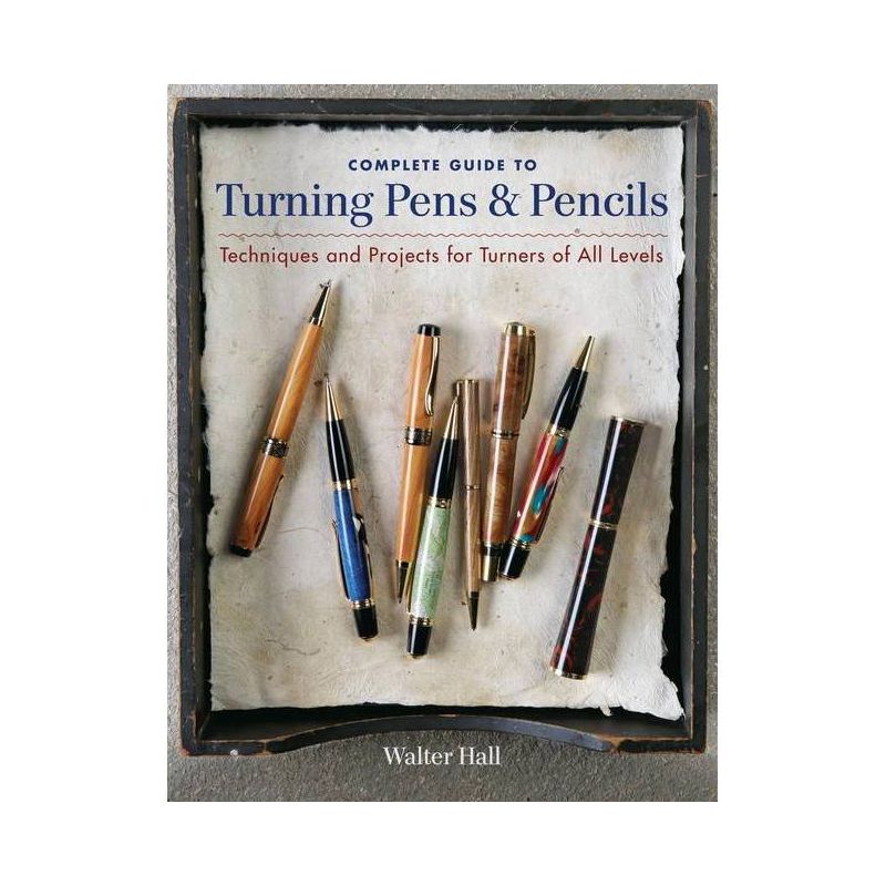 Complete Guide to Turning Pens & Pencils - by  Walter Hall (Paperback), 1 of 2