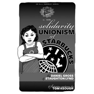 Solidarity Unionism at Starbucks - (PM Pamphlet) by  Staughton Lynd & Daniel Gross (Paperback) - 1 of 1