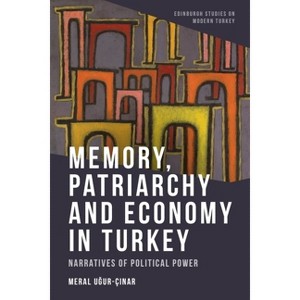 Memory, Patriarchy and Economy in Turkey - (Edinburgh Studies on Modern Turkey) by  Meral U&#287 & ur-Ç&#305 & nar (Paperback) - 1 of 1