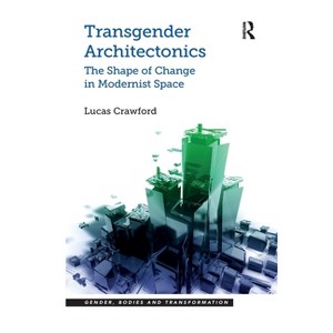 Transgender Architectonics - (Gender, Bodies and Transformation) by  Lucas Crawford (Paperback) - 1 of 1