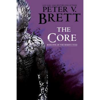 The Core: Book Five of the Demon Cycle - by  Peter V Brett (Paperback)