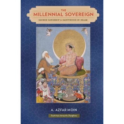 The Millennial Sovereign - (South Asia Across the Disciplines) by  A Azfar Moin (Paperback)