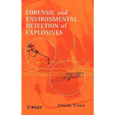 Forensic and Environmental Detection of Explosives - by  Jehuda Yinon (Hardcover)