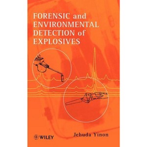 Forensic and Environmental Detection of Explosives - by  Jehuda Yinon (Hardcover) - 1 of 1