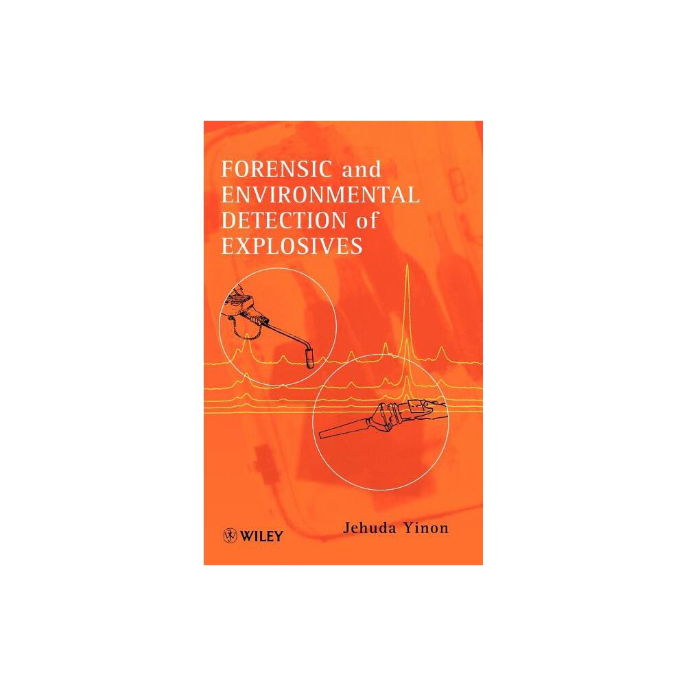 Forensic and Environmental Detection of Explosives - by Jehuda Yinon (Hardcover)