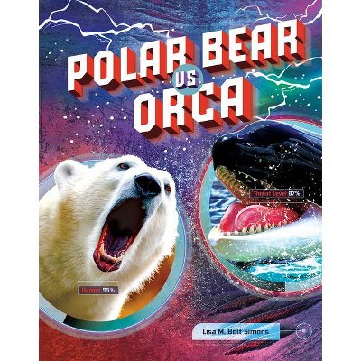 Polar Bear vs. Orca - (Predator vs. Predator) by  Lisa M Bolt Simons (Hardcover)