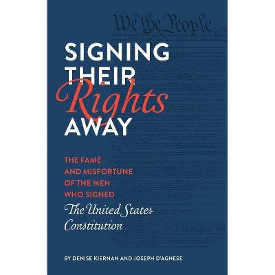 Signing Their Rights Away - by  Denise Kiernan & Joseph D'Agnese (Paperback)