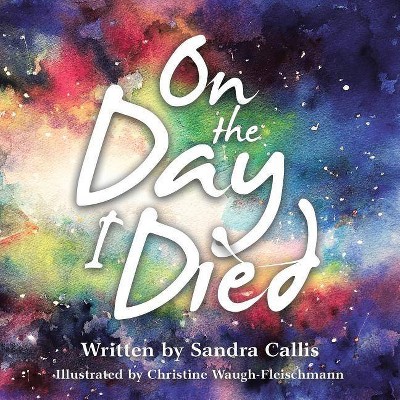 On the Day I Died - by  Sandra Callis (Paperback)