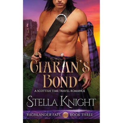 Ciaran's Bond - (Highlander Fate) by  Stella Knight (Paperback)