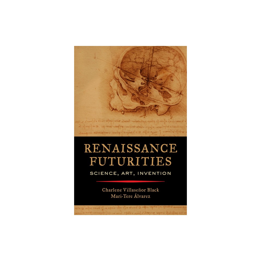 Renaissance Futurities - by Charlene Villaseor Black & Mari-Tere lvarez (Paperback)