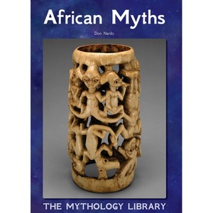 African Myths - (Mythology Library) by  Don Nardo (Hardcover) - 1 of 1