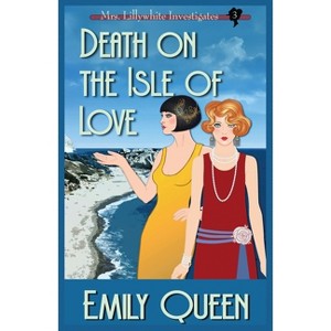 Death on the Isle of Love - (Mrs. Lillywhite Investigates Mysteries) by  Emily Queen (Paperback) - 1 of 1