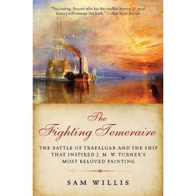 The Fighting Temeraire - by  Sam Willis (Paperback)