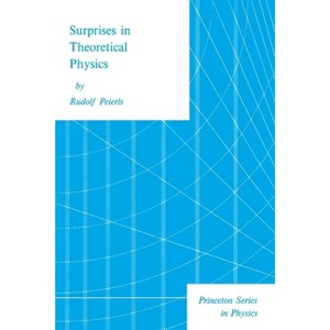 Surprises in Theoretical Physics - (Princeton Physics) by  Rudolf Peierls (Paperback) - 1 of 1
