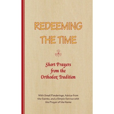 REDEEMING THE TIME, Short Prayers from the Orthodox Tradition - (Series Good Thoughts) by  A Arnold-Lyklema (Paperback)