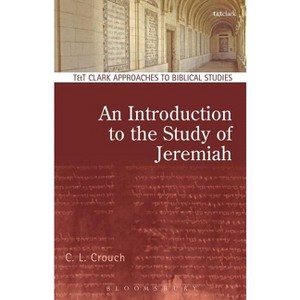 An Introduction to the Study of Jeremiah - (T & T Clark Approaches to Biblical Studies) by  C L Crouch (Paperback) - 1 of 1