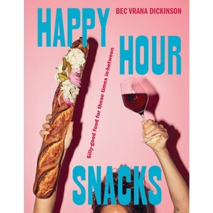 Happy Hour Snacks - by  Bec Vrana Dickinson (Hardcover) - 1 of 1