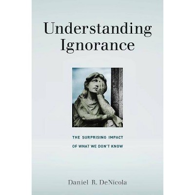 Understanding Ignorance - (Mit Press) by  Daniel R Denicola (Paperback)