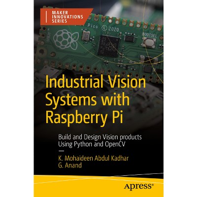 Industrial Vision Systems with Raspberry Pi - (Maker Innovations) by  K Mohaideen Abdul Kadhar & G Anand (Paperback)