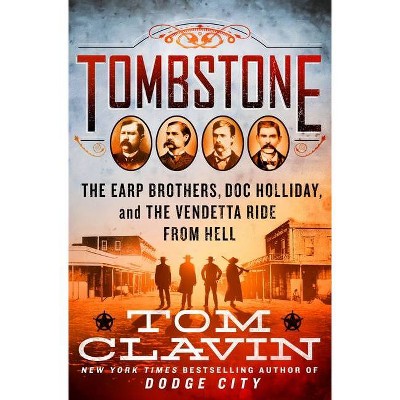 Tombstone - by Tom Clavin (Hardcover)