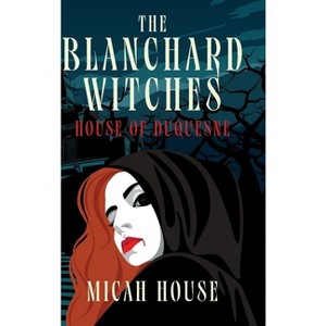 House of Duquesne - (The Blanchard Witches) by  Micah House (Hardcover) - 1 of 1