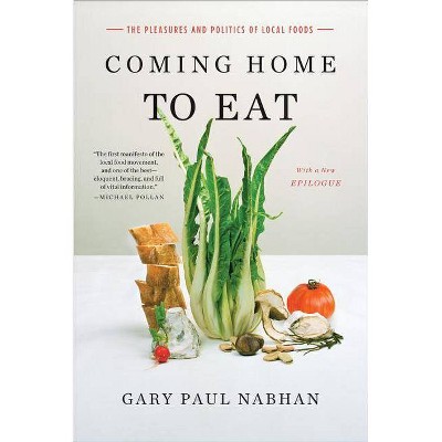 Coming Home to Eat - by  Gary Paul Nabhan (Paperback)