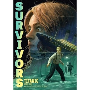 Titanic: April 1912 - (Survivors) by  Kathleen Duey & Karen A Bale (Paperback) - 1 of 1