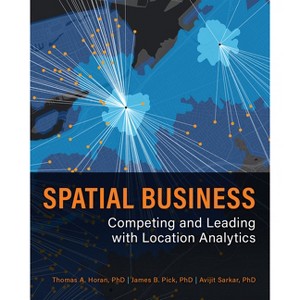 Spatial Business - by  Thomas A Horan & James B Pick & Avijit Sarkar (Paperback) - 1 of 1