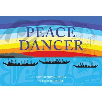 Peace Dancer - by  Roy Henry Vickers & Robert Budd (Hardcover)