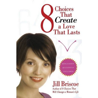 8 Choices That Create a Love That Lasts - by  Jill Briscoe (Paperback)