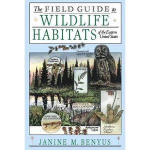 The Field Guide to Wildlife Habitats of the Eastern United States - by  Janine M Benyus (Paperback) - 1 of 1