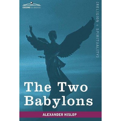 The Two Babylons - (Cosimo Classics, Religion + Spirituality) by  Alexander Hislop (Hardcover)