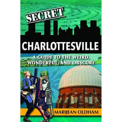 Secret Charlottesville - by  Marijean Oldham Jaggers (Paperback)