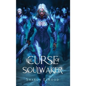 The Curse of Soulwaker - (The Soulwaker Trilogy) by Sharon Elwood - 1 of 1