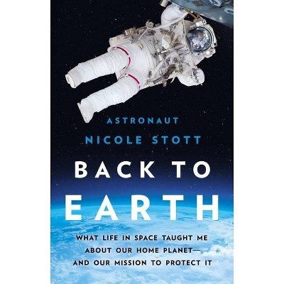 Back to Earth - by  Nicole Stott (Hardcover)