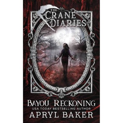 Bayou Reckoning - (Crane Diaries) by  Apryl Baker (Paperback)