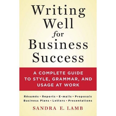 Writing Well for Business Success - by  Sandra E Lamb (Paperback)