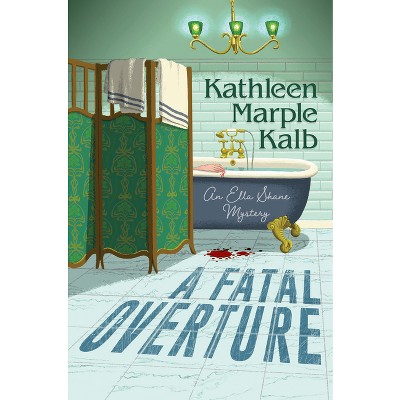 A Fatal Overture - (Ella Shane Mystery) by  Kathleen Marple Kalb (Hardcover)