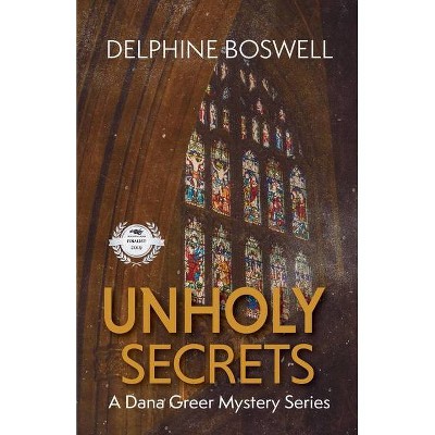 Unholy Secrets - (Dana Greer Mystery) by  Delphine Boswell (Paperback)