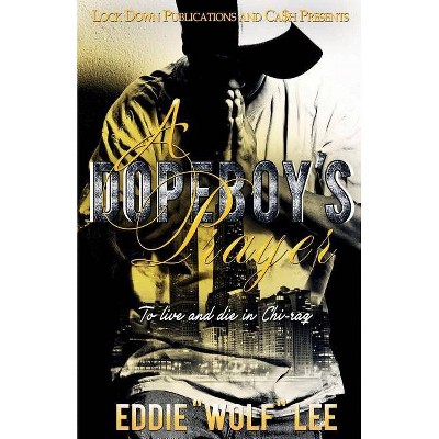 A Dopeboy's Prayer - by  Eddie Wolf Lee (Paperback)