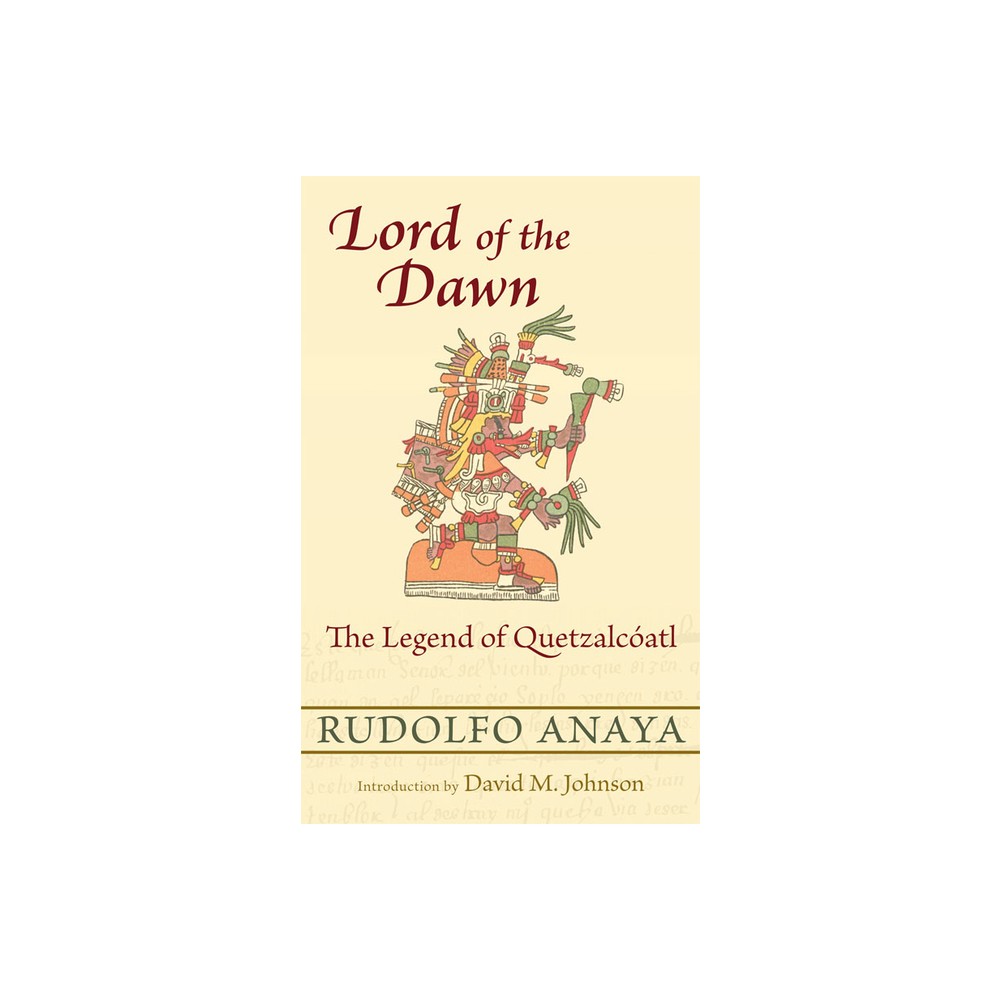 Lord of the Dawn - by Rudolfo Anaya (Paperback)