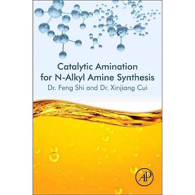 Catalytic Amination for N-Alkyl Amine Synthesis - by  Feng Shi & Xinjiang Cui (Paperback)