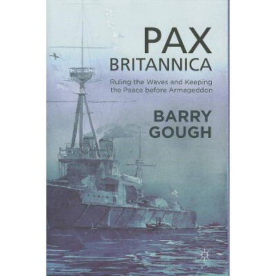 Pax Britannica - (Britain and the World) by  B Gough (Hardcover)