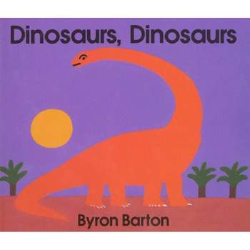 Dinosaurs, Dinosaurs Board Book - by  Byron Barton