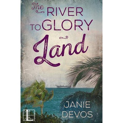 The River to Glory Land - by  Janie Devos (Paperback)