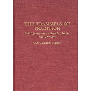 The Trammels of Tradition - (Contributions in Political Science) by  Carl Hodge (Hardcover) - 1 of 1
