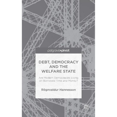 Debt, Democracy and the Welfare State - by  R Hannesson (Hardcover)