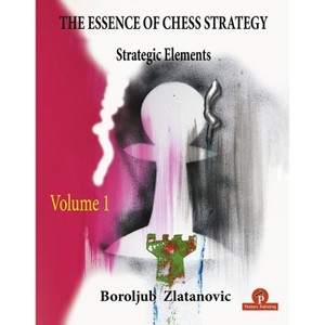 The Essence of Chess Strategy Volume 1 - by  Zlatanovic (Paperback) - 1 of 1