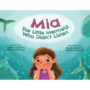 Mia The Little Mermaid Who Didn't Listen - by  JoAnn LaForte & Alicia M Romano (Paperback) - 1 of 1